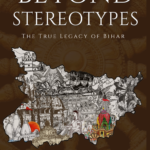 Beyond Stereotype-The true legacy of Bihar