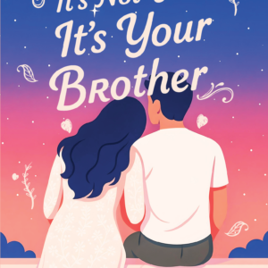 It's Not You, It's Your Brother