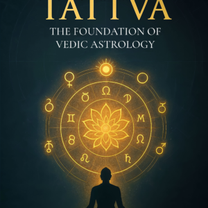 Jyotish Tattva: The foundation of Vedic astrology, Part-1