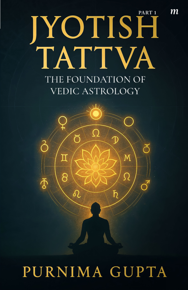 Jyotish Tattva: The foundation of Vedic astrology, Part-1
