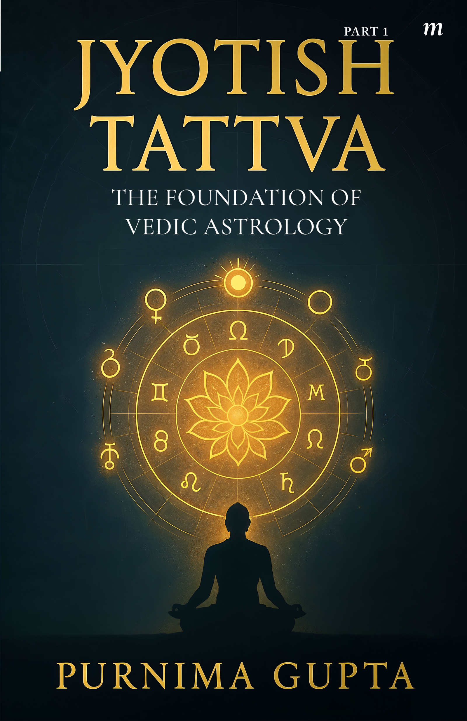 Jyotish Tattva: The foundation of Vedic astrology, Part-1