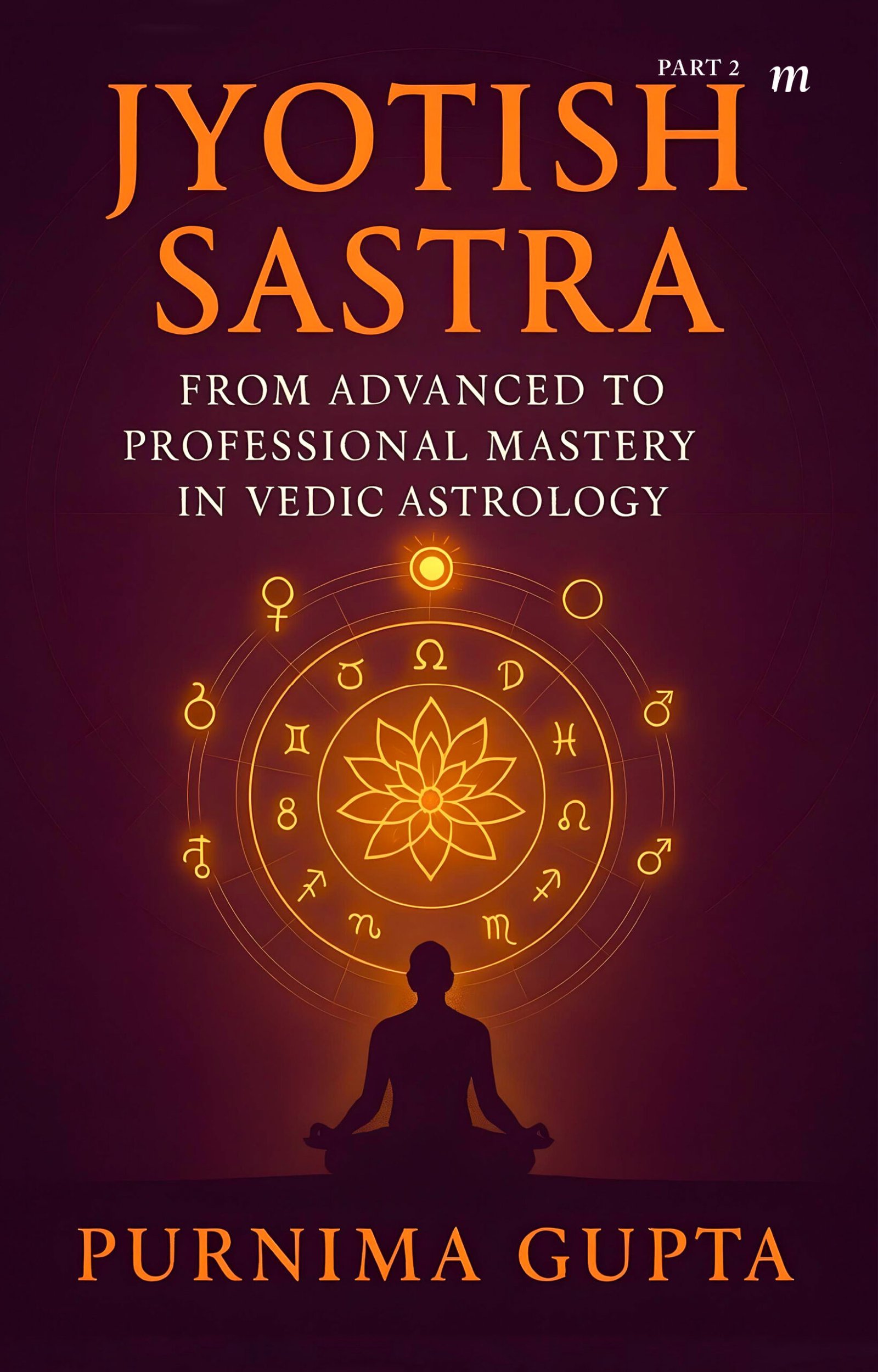 Jyotish Satra: From advance to Professional mastery in Vedic astrology, Part-2