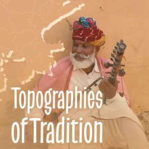 Topographies of Tradition - Folk Music and the Living Geography of Rajasthan