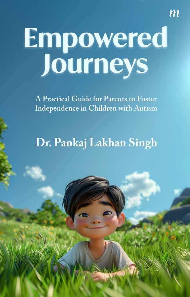 Empowered Journeys: A Practical Guide for Parents to Foster Independence in Children with Autism