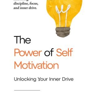 The Power of Self-Motivation: Unlocking Your Inner Drive