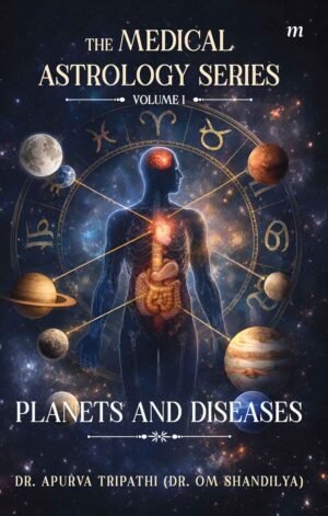 The Medical Astrology Series- Volume 1: Planets and Diseases